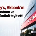 Moody’s’ten Akbank’a not onayı
