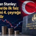 Morgan Stanley’den TCMB tahmini: Faiz indirimi gecikebilir