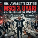 MSCI’dan BIST’e üçüncü uyarı: Yabancı fon çıkışı beklenen hisseler