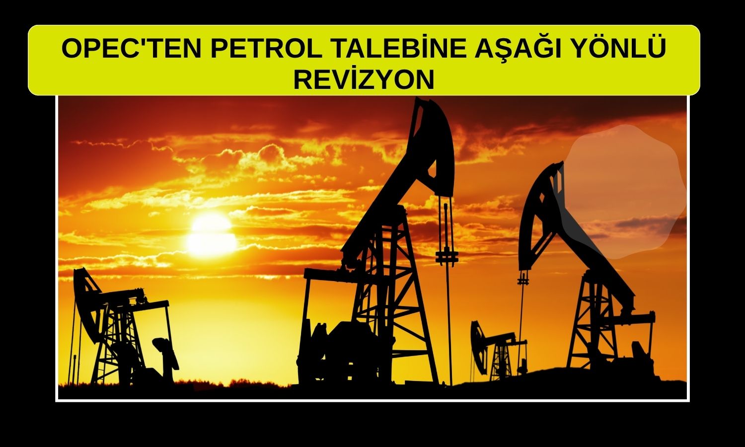 OPEC, petrol talebi tahminini üçüncü kez düşürdü