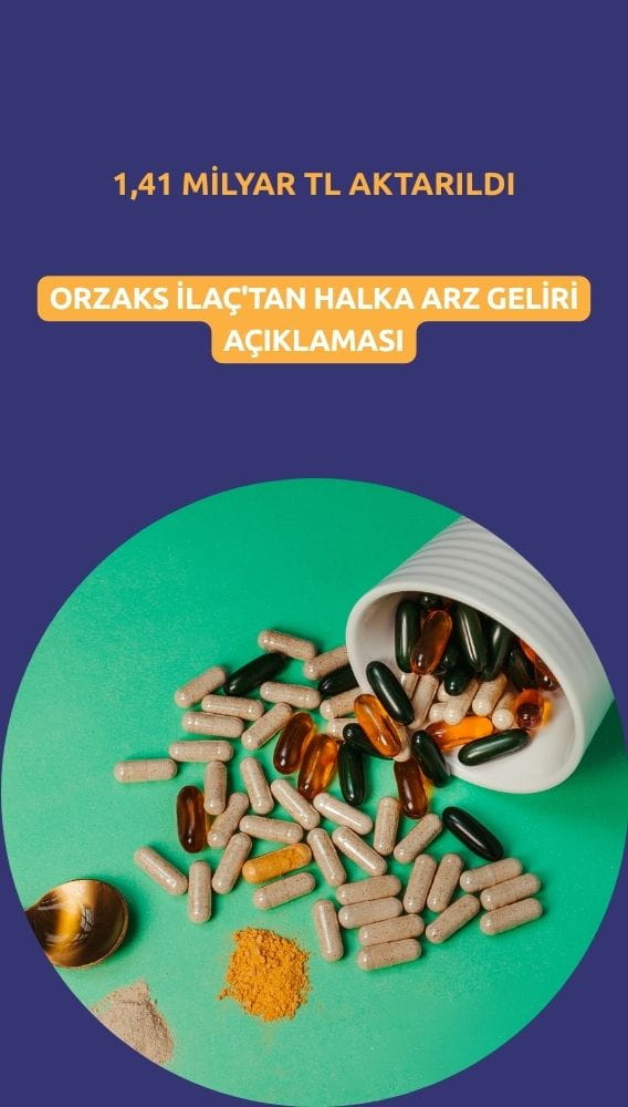 Orzaks İlaç'tan halka arz geliri açıklaması: 1,41 milyar TL aktarıldı