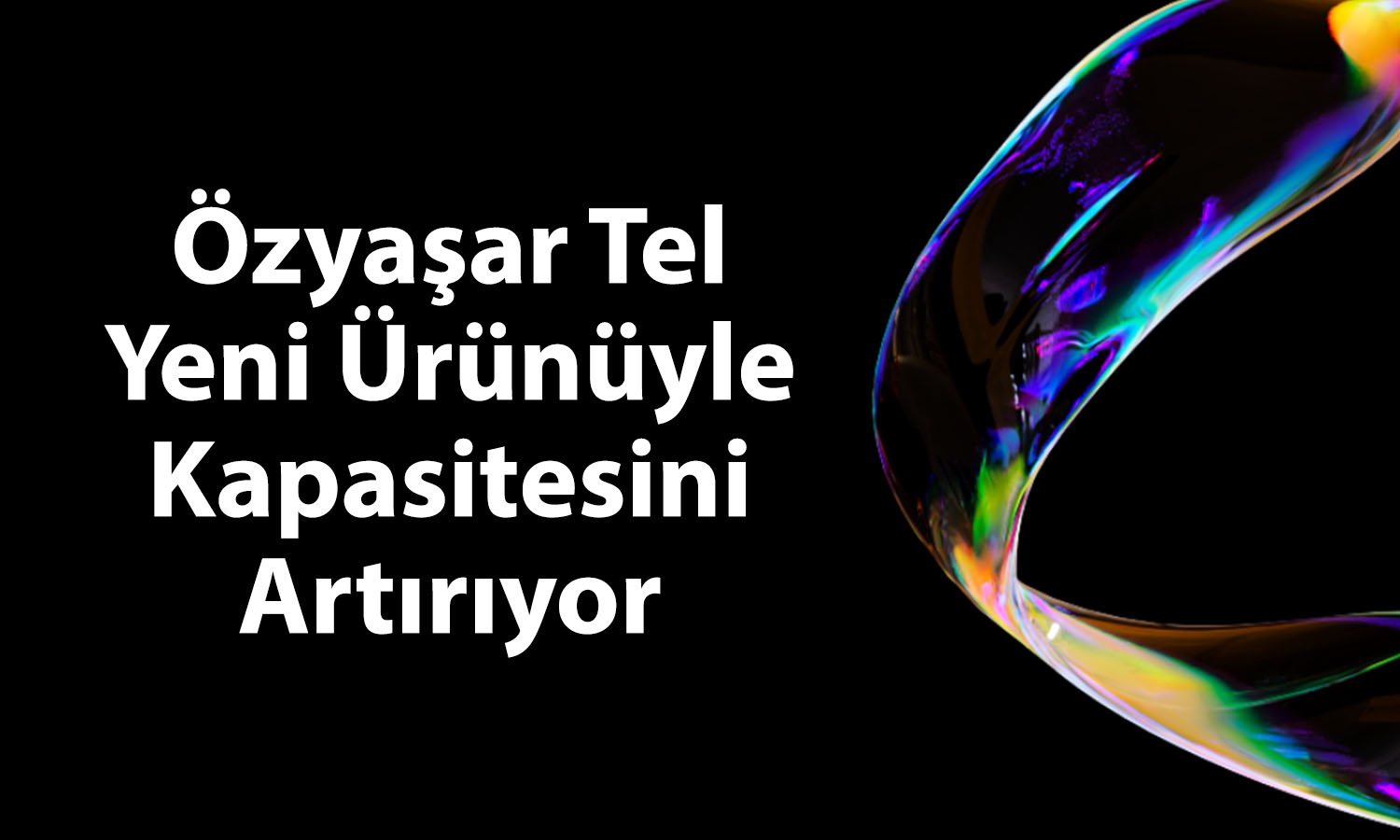 Özyaşar Tel yeni ürünüyle gelir yapısını güçlendiriyor