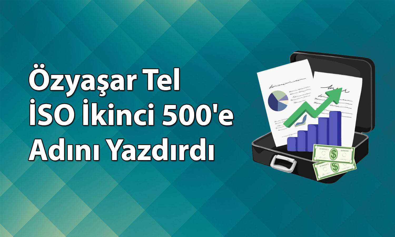 Özyaşar Tel’den (OZYSR) İSO İkinci 500 başarısı
