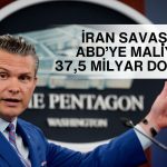 Pentagon: İran savaşının ABD’ye maliyeti 37,5 milyar dolara ulaştı