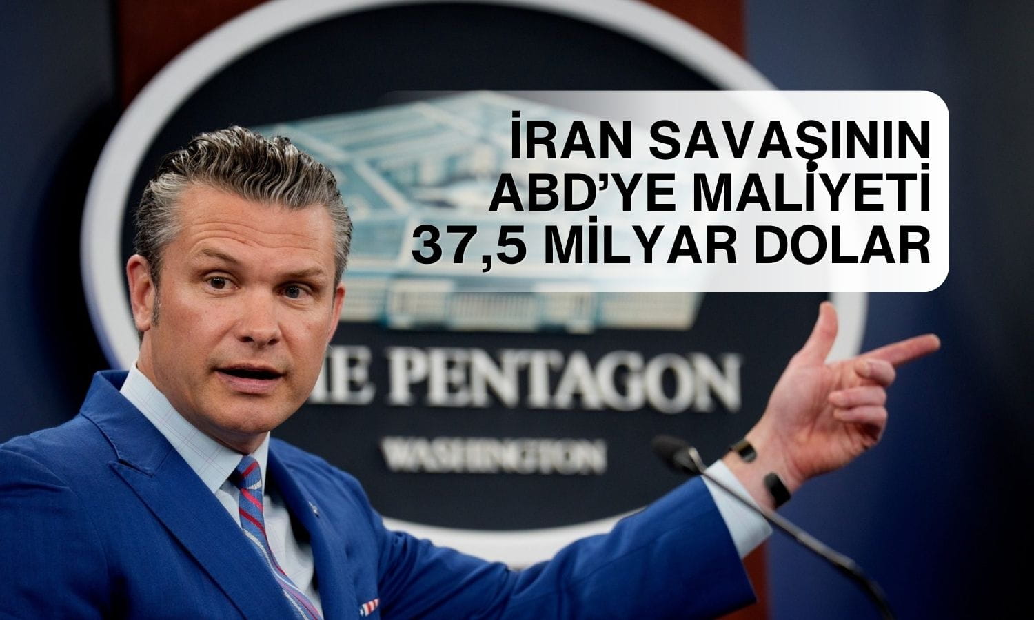 Pentagon: İran savaşının ABD’ye maliyeti 37,5 milyar dolara ulaştı