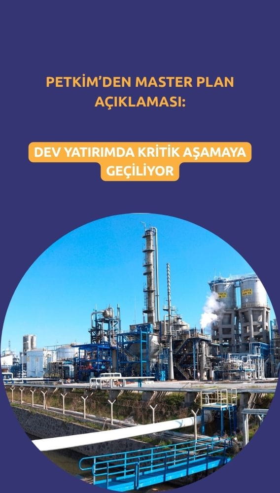 Petkim'den Master Plan açıklaması: Dev yatırımda kritik aşamaya geçiliyor