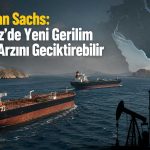 Petrol arzında Hürmüz alarmı: Goldman’dan yeni uyarı