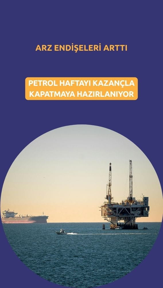 Petrol haftayı yükselişle kapatmaya hazırlanıyor