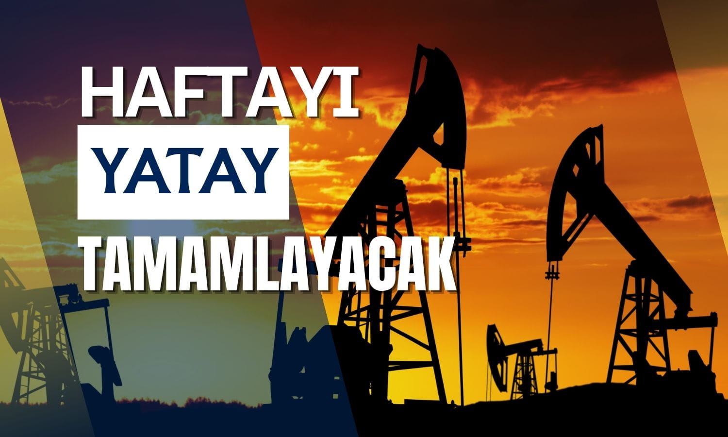 Petrol haftayı yatay tamamlayacak: Fiyatlarda barış baskısı