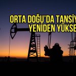Petrol yükselişte: Orta Doğu’da tansiyon arttı, endişeler geri döndü