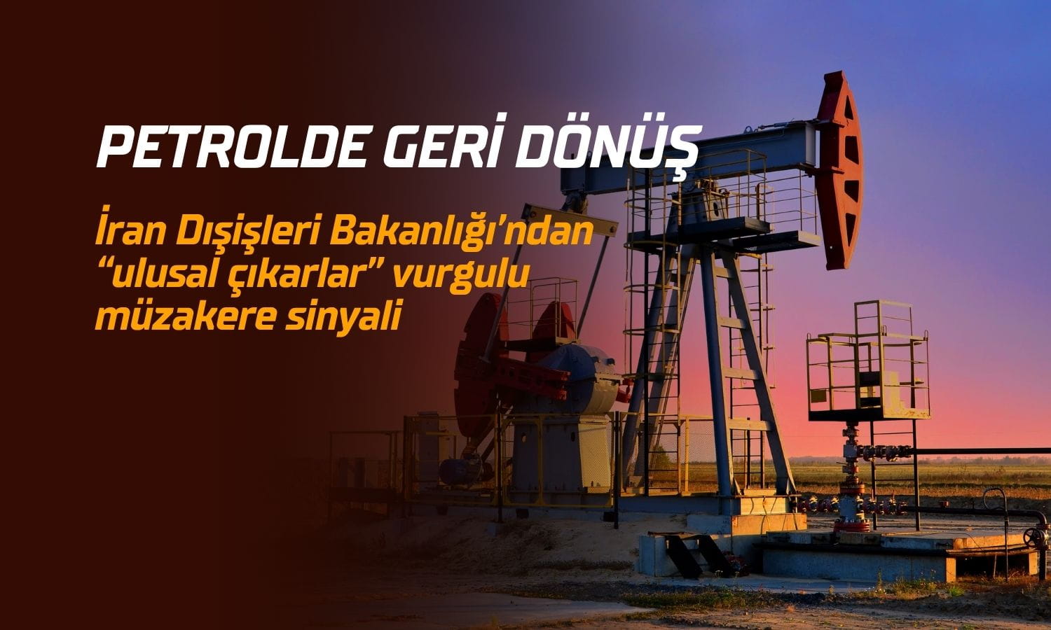 Petrolde sert geri dönüş: İran’dan müzakere sinyali geldi
