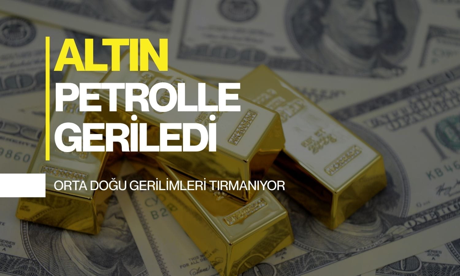 Petrolün 100 doları aşmasıyla altın fiyatları yeniden geriledi
