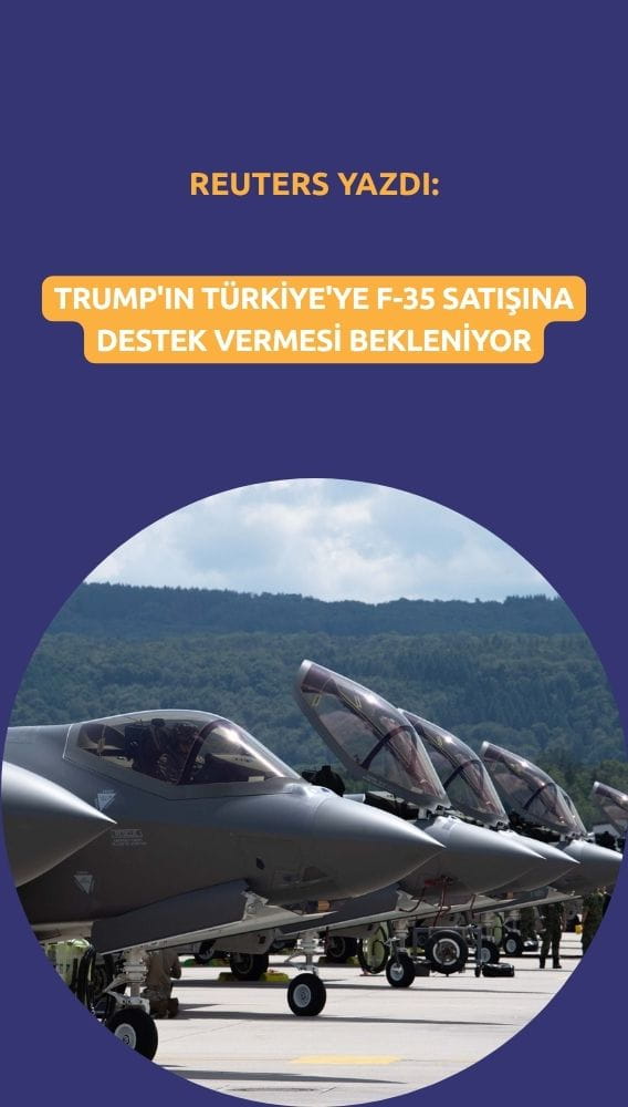 Reuters: Trump'ın Türkiye'ye F-35 satışına destek vermesi bekleniyor