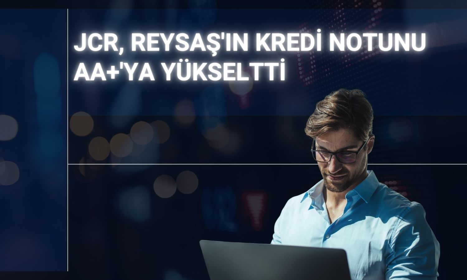 Reysaş’ın ulusal kredi notu AA+ seviyesine yükseltildi