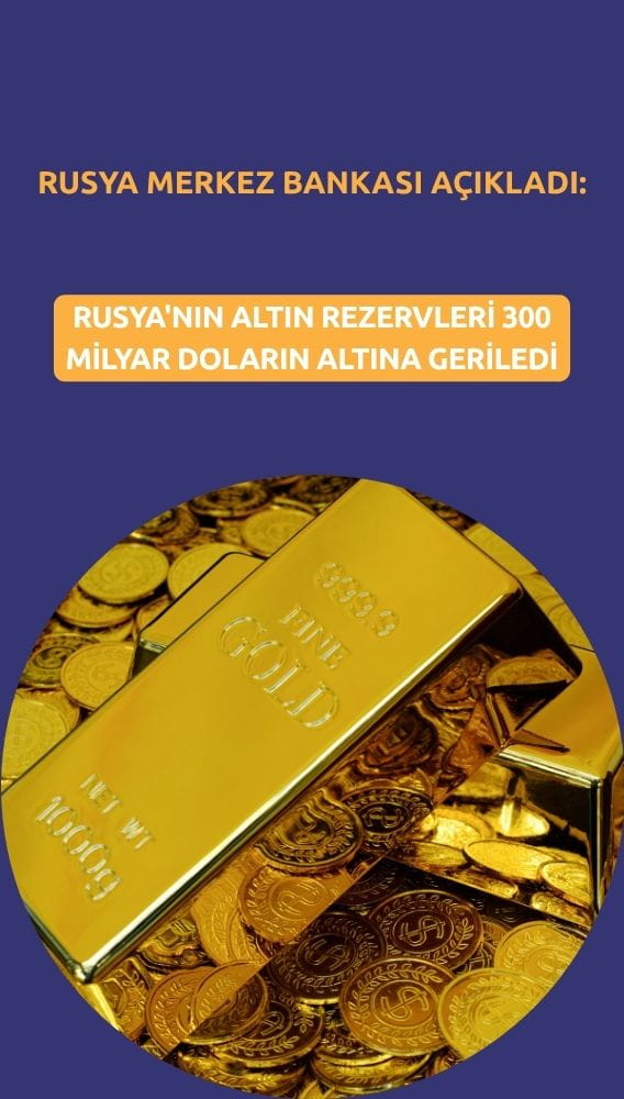 Rusya'nın altın rezervleri 300 milyar doların altına geriledi