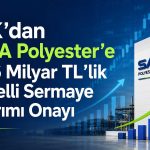 SASA Polyester’in sermaye artırımı başvurusu SPK’dan geçti
