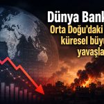 Savaşın maliyeti büyüyor: Küresel büyüme için kritik uyarı