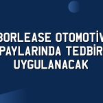 Sert düşen Borlease Otomotiv payları için tedbir kararı alındı