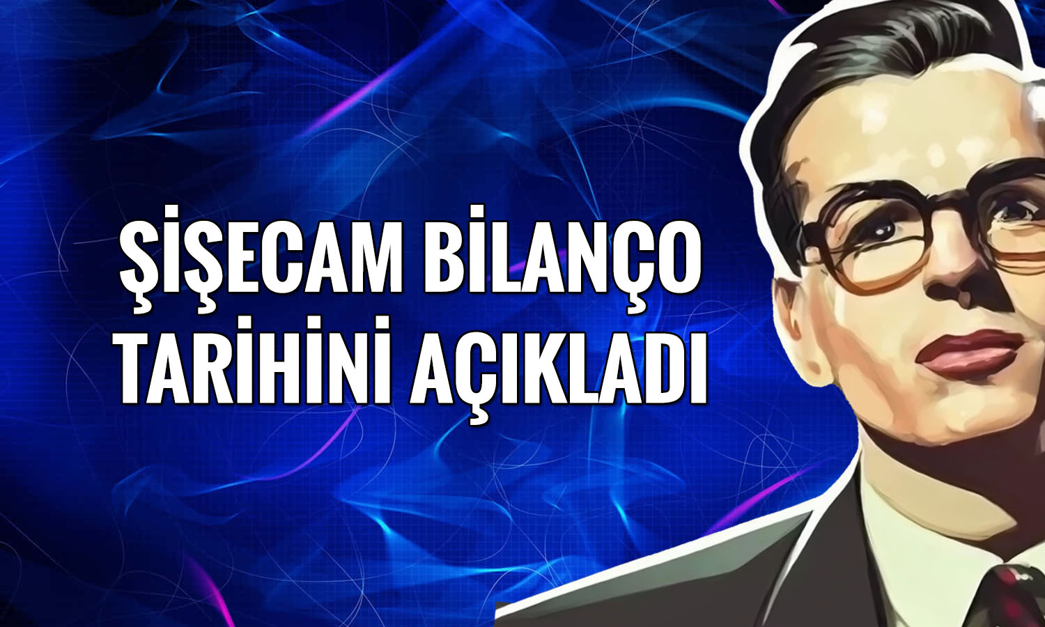Şişecam (SISE) 2026 ikinci çeyrek bilanço tarihi belli oldu