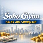 Soho Giyim halka arz sonuçları: 660 bin yatırımcıya dağıtım yapıldı