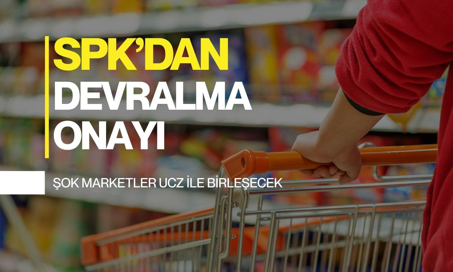 SPK’dan Şok Marketler’e yeşil ışık: UCZ devri onaylandı