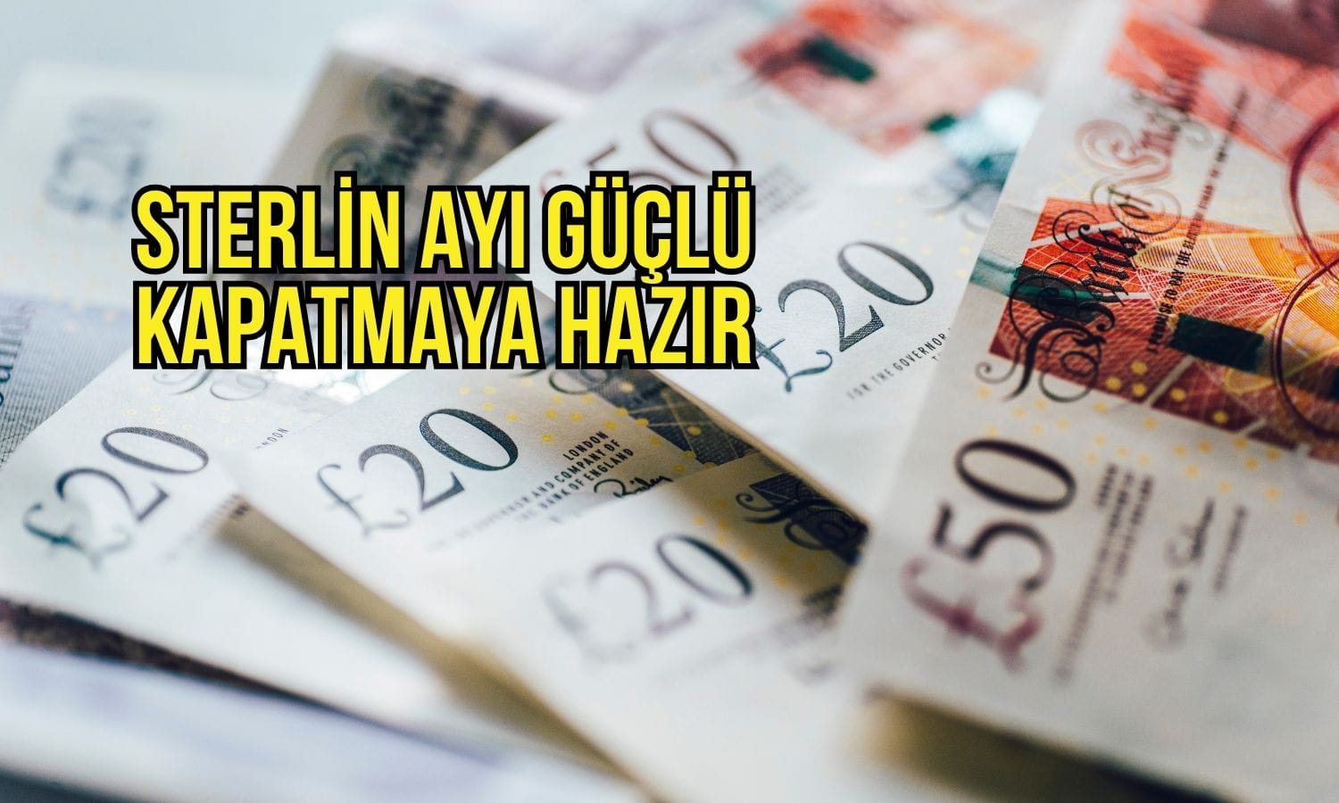 Sterlin faiz artışı beklentisiyle ayı güçlü kapatmaya hazırlanıyor