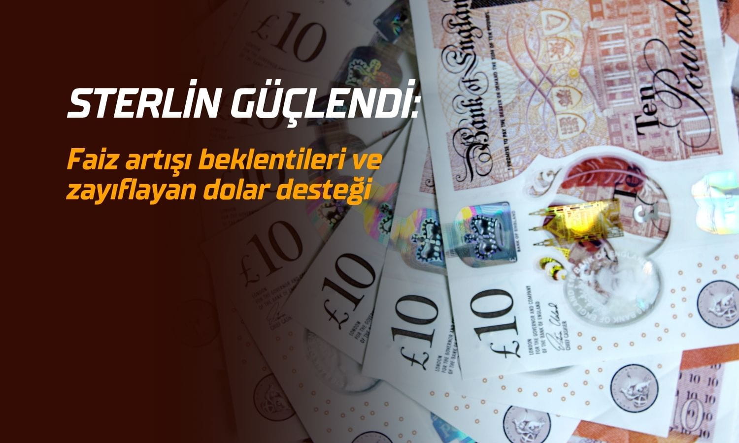 Sterlin güçlendi: Faiz artışı beklentileri ve zayıflayan dolar desteği