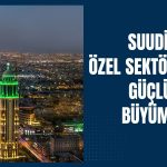 Suudi Arabistan petrol dışı özel sektörü 4 ayın zirvesinde