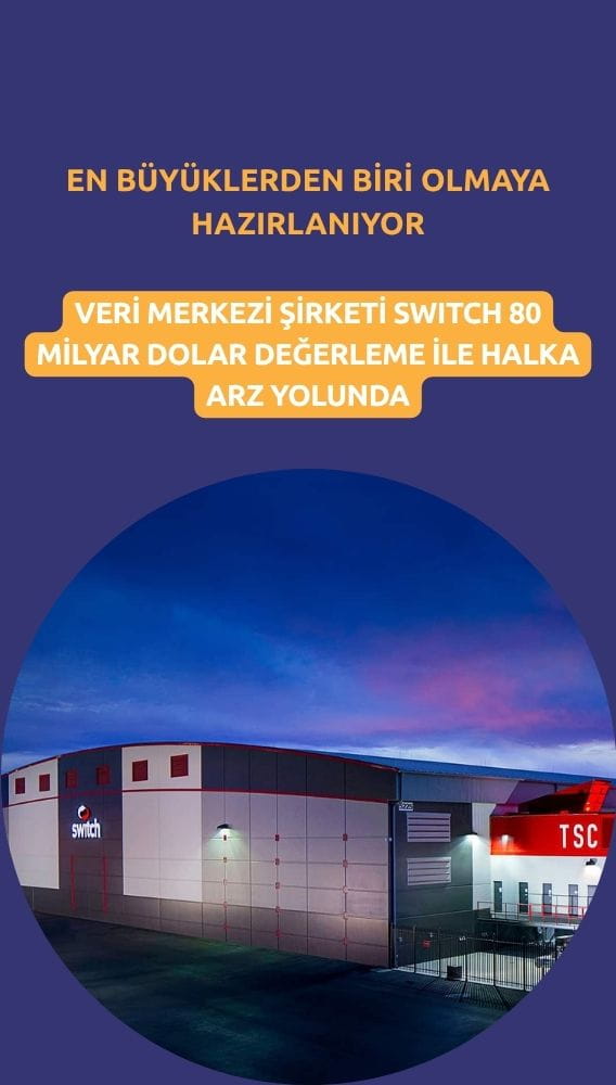 Switch 80 milyar dolar değerlemeyle halka arza hazırlanıyor