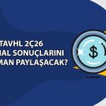 Tav Havalimanları (TAVHL) 2Ç26 bilanço tarihi açıklandı