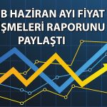 TCMB: Haziran’da fiyat artışları önceki aya göre yavaşladı