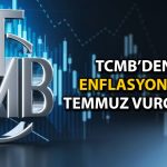 TCMB: Temmuz’da enflasyon ana eğilimi yükselebilir