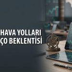 THYAO’da jet yakıtı fiyatları bilançoyu etkileyecek