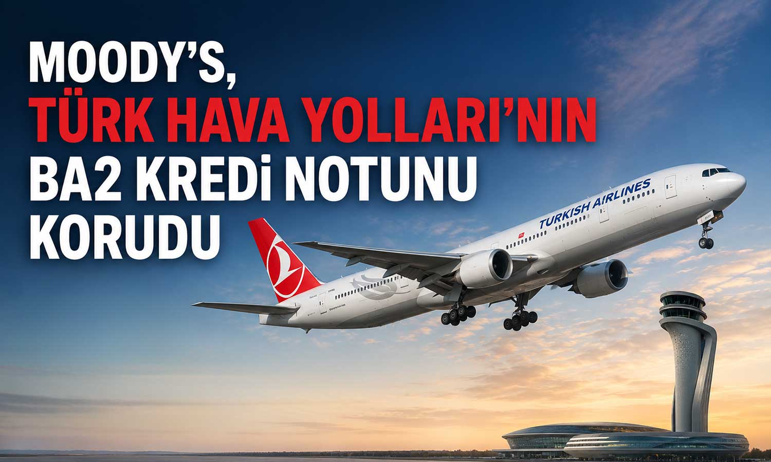 THY’ye Moody’s güveni sürüyor: Kurumsal kredi notu değişmedi