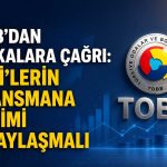 TOBB: Sanayiyi korumak için finansman desteği artırılmalı