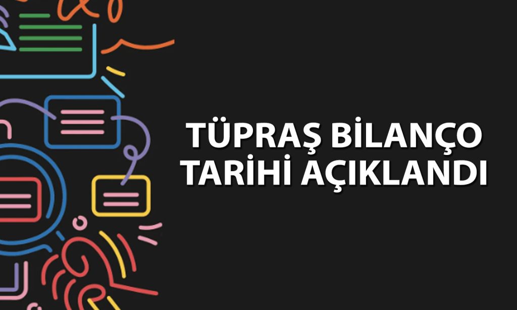 Tüpraş (TUPRS) 2Ç26 bilanço tarihi açıklandı