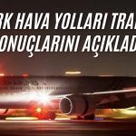 Türk Hava Yolları Haziran 2026 trafik sonuçlarını açıkladı