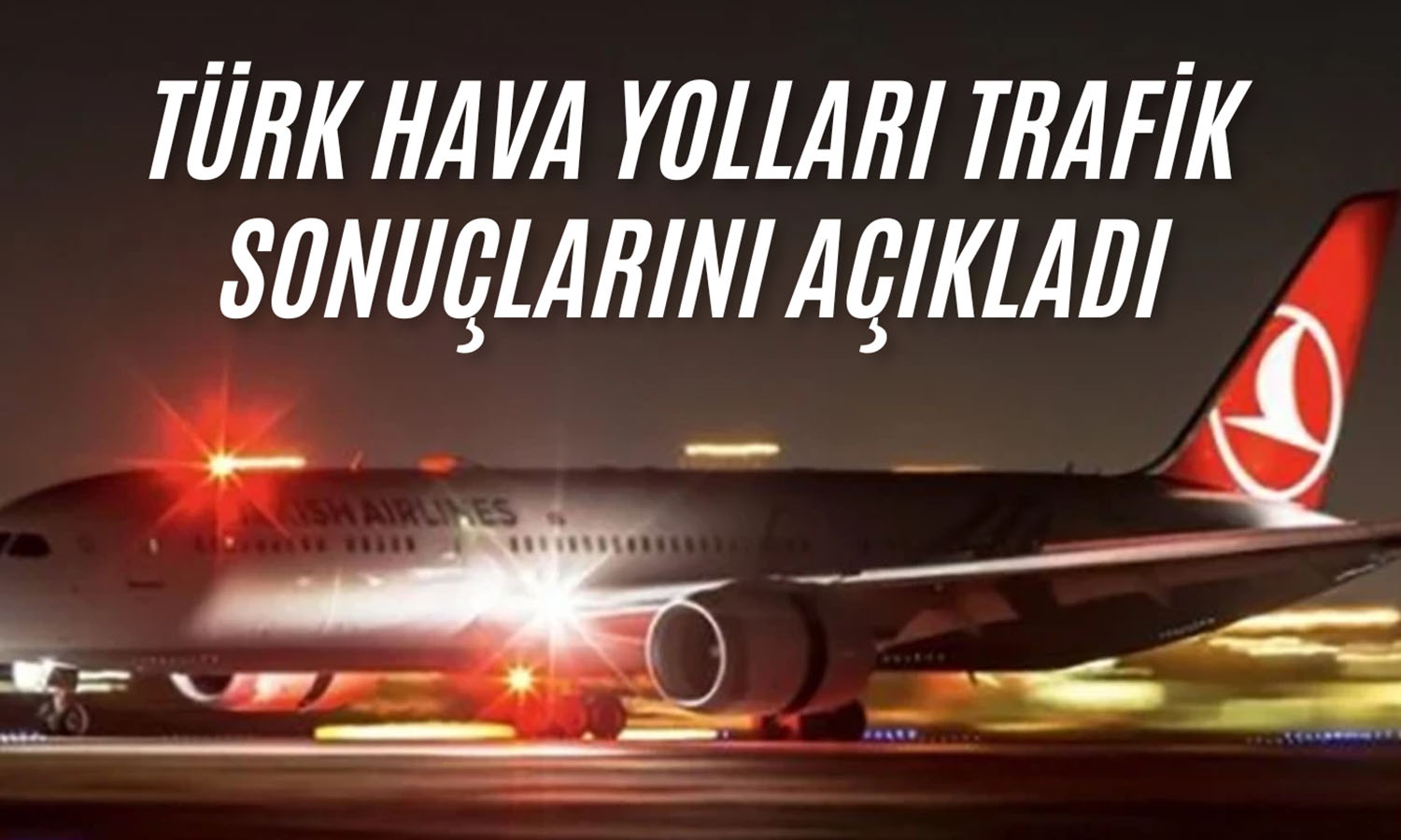 Türk Hava Yolları Haziran 2026 trafik sonuçlarını açıkladı