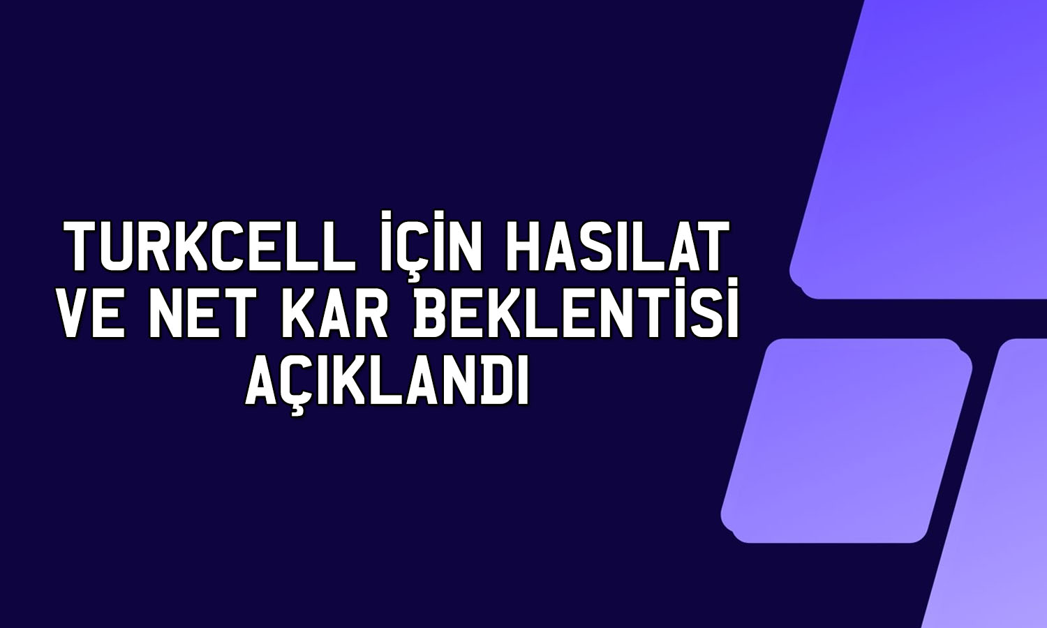Turkcell bilanço tahmini: 2Ç26’da net kar baskılanacak