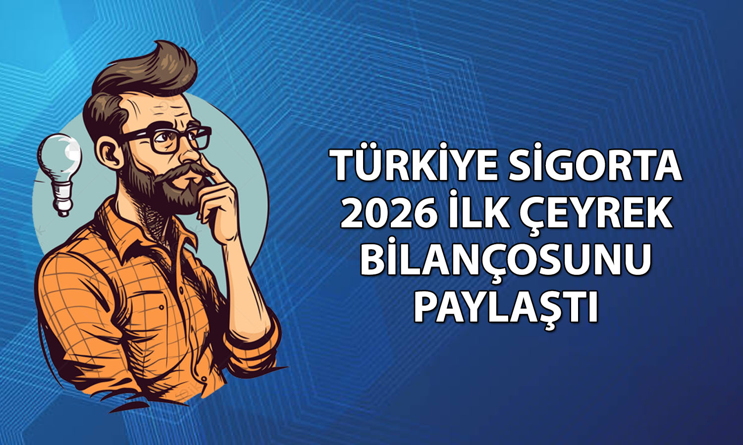 Türkiye Sigorta 2026 ikinci çeyrekte 7 milyar TL net kar açıkladı