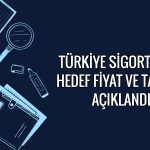 Türkiye Sigorta için 2Ç26 bilanço sonrası hedef fiyat ne?