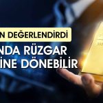 Uzman altın için uyardı: Rüzgar tersine dönebilir
