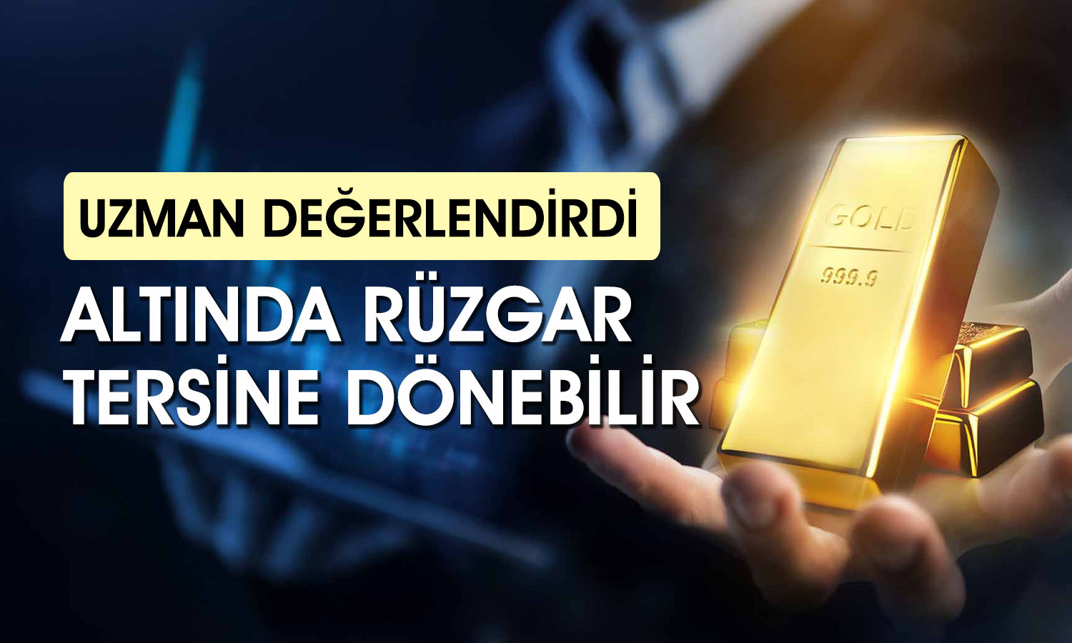 Uzman altın için uyardı: Rüzgar tersine dönebilir