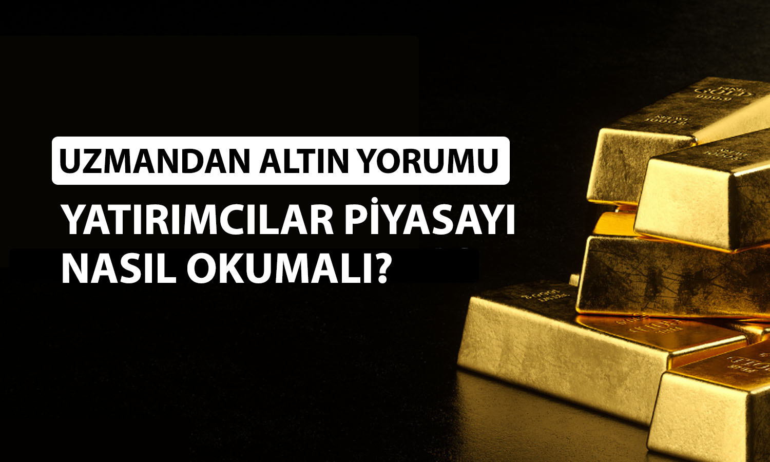 Uzmandan dikkat çeken altın yorumu: Hayal kurmayın