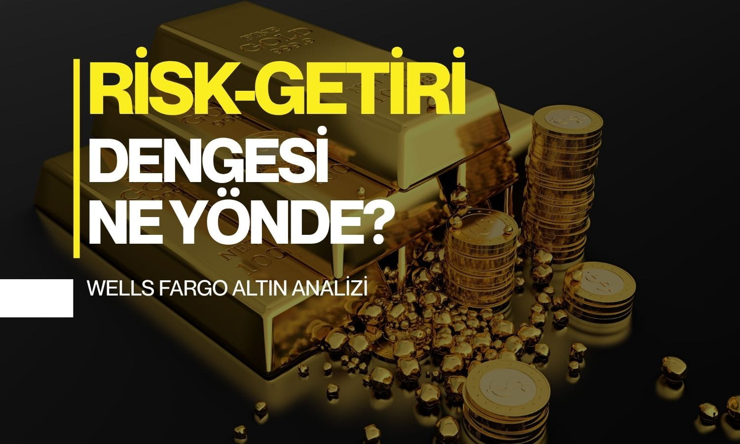 Wells Fargo: Altında risk-getiri dengesi yatırımcı lehine döndü
