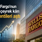 Wells Fargo’dan güçlü bilanço: Net kâr 6,4 milyar dolara yükseldi