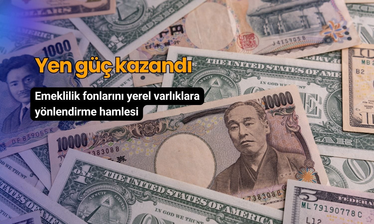 Yen güç kazandı: Emeklilik fonlarını yerel varlıklara yönlendirme hamlesi