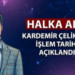 Yeni halka arz Kardemir Çelik için kritik tarih açıklandı