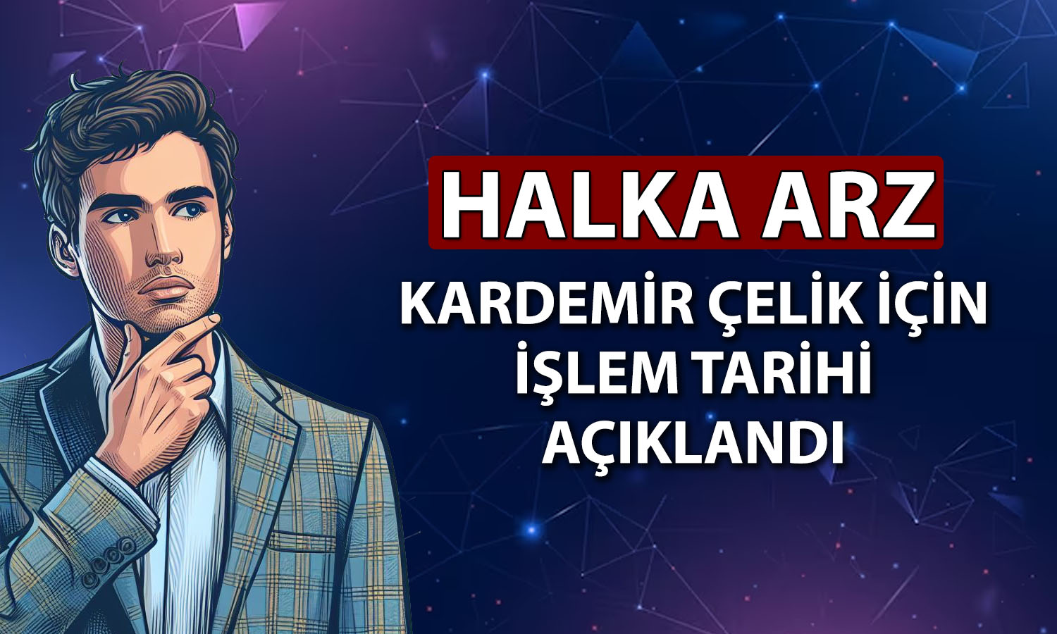 Yeni halka arz Kardemir Çelik için kritik tarih açıklandı