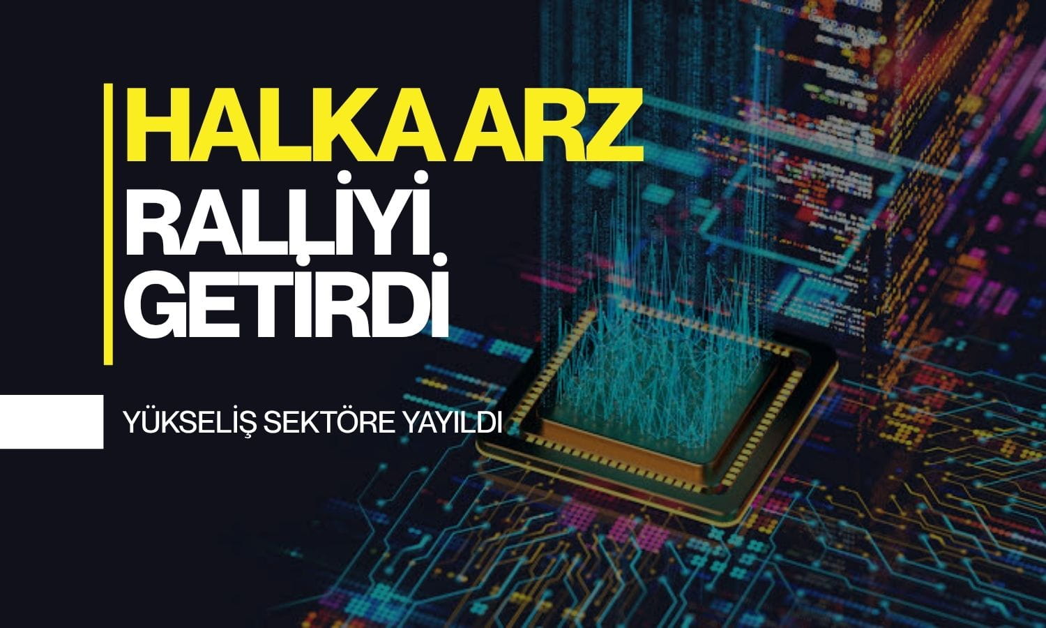 Yeni halka arz uçuşa geçti: Kritik veri sonrası ralli başladı